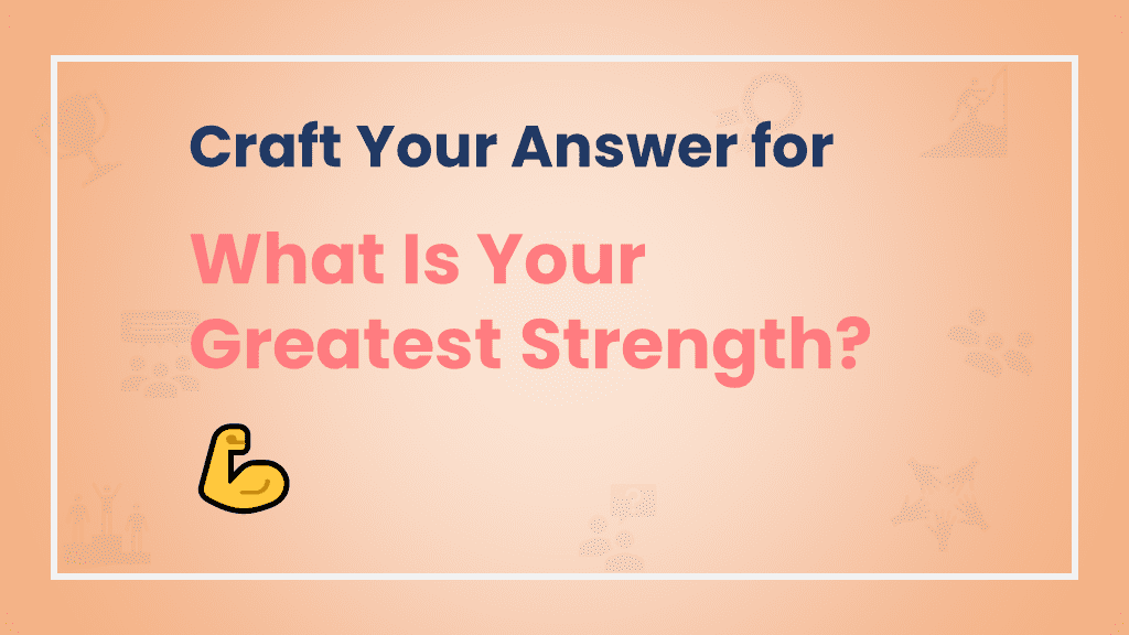 How to Answer What Is Your Greatest Strength